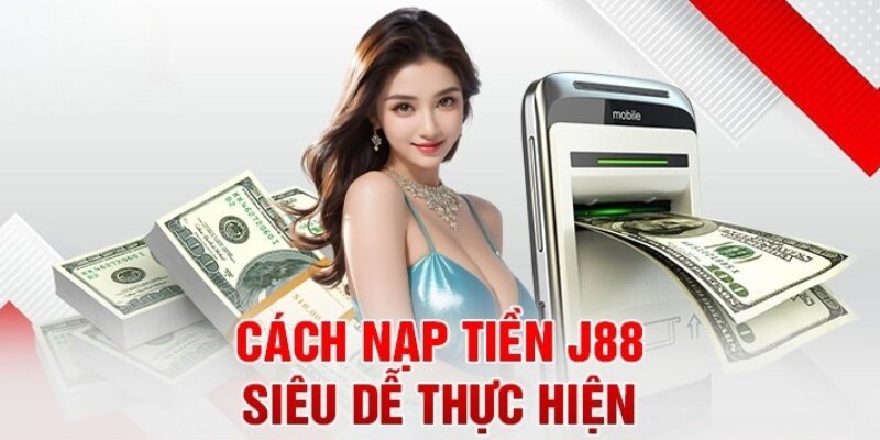 J88 cung cấp nhiều phương thức nạp tiền tạo sự thuận tiện cho người chơi