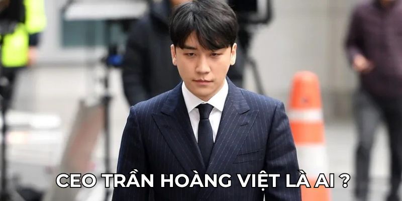 CEO Trần Hoàng Việt là ai?