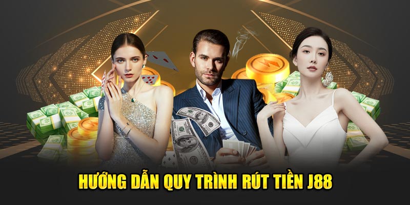 Rút Tiền J88 - Hoàn Tất Siêu Tốc Với 3 Thao Tác