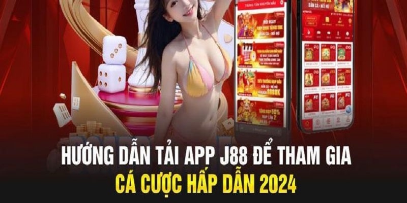 Tải App J88 - Khám Phá Đặt Cược Đơn Giản Nhất Cho Cược Thủ